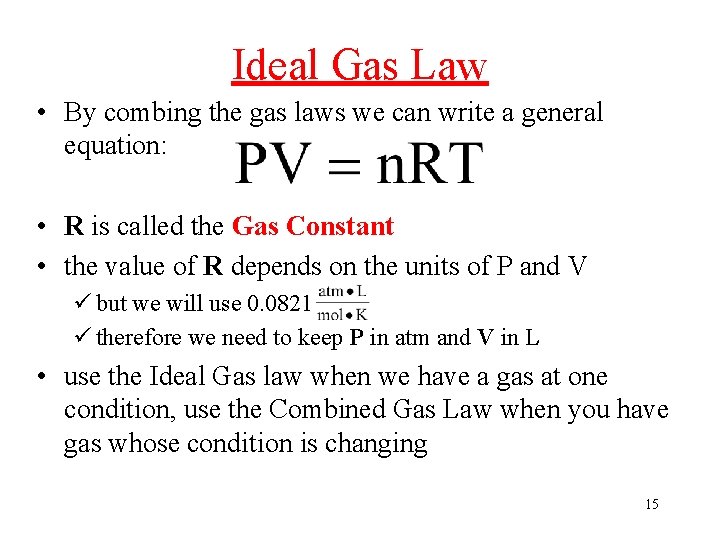 Ideal Gas Law • By combing the gas laws we can write a general Ideal Gas Law • By combing the gas laws we can write a general