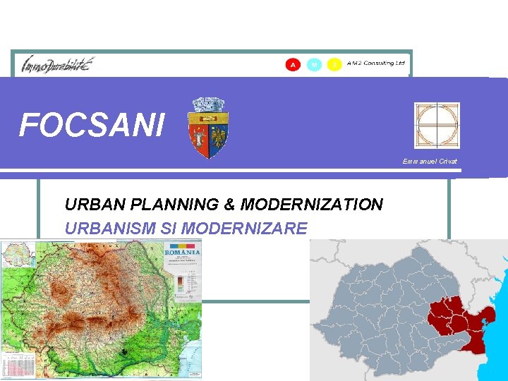 FOCSANI Emmanuel Crivat URBAN PLANNING & MODERNIZATION URBANISM SI MODERNIZARE 