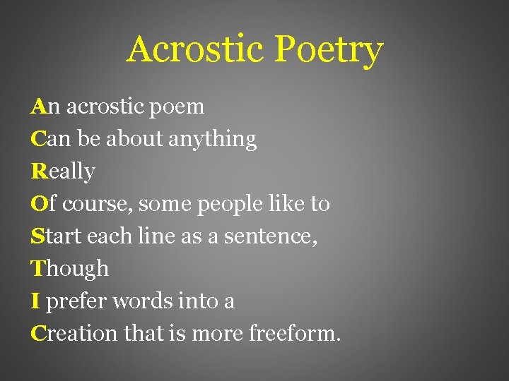 Acrostic Poetry An acrostic poem Can be about anything Really Of course, some people