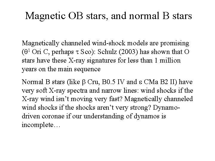 Magnetic OB stars, and normal B stars Magnetically channeled wind-shock models are promising (q
