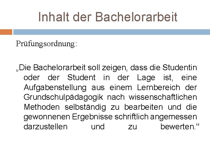 Inhalt der Bachelorarbeit Prüfungsordnung: „Die Bachelorarbeit soll zeigen, dass die Studentin oder Student in