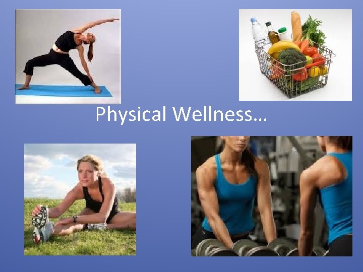 Physical Wellness… 