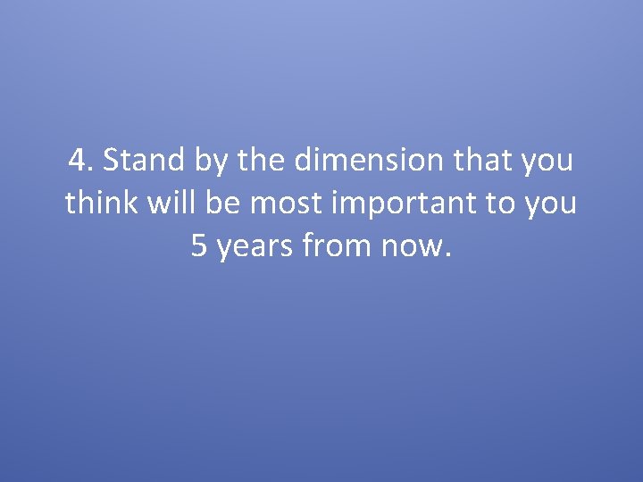 4. Stand by the dimension that you think will be most important to you