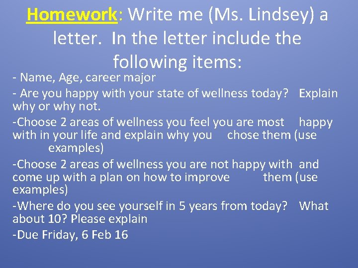 Homework: Write me (Ms. Lindsey) a letter. In the letter include the following items: