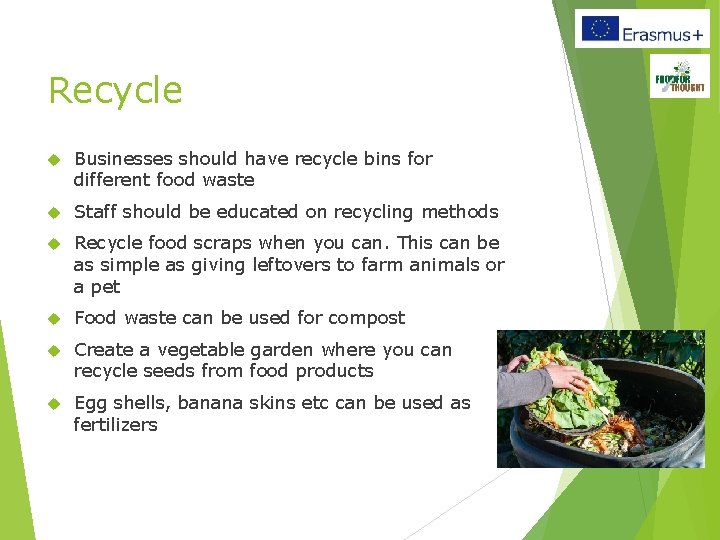 Recycle Businesses should have recycle bins for different food waste Staff should be educated