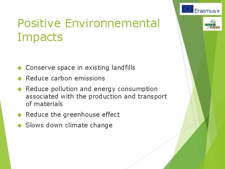 Positive Environnemental Impacts Conserve space in existing landfills Reduce carbon emissions Reduce pollution and