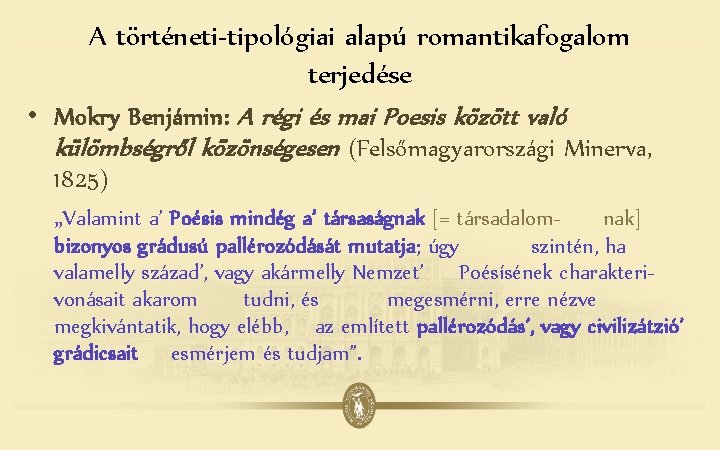 A történeti-tipológiai alapú romantikafogalom terjedése • Mokry Benjámin: A régi és mai Poesis között