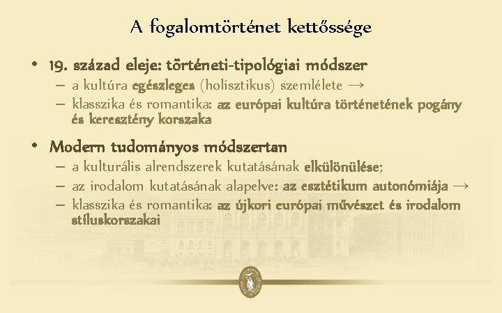 A fogalomtörténet kettőssége • 19. század eleje: történeti-tipológiai módszer – a kultúra egészleges (holisztikus)