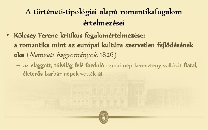 A történeti-tipológiai alapú romantikafogalom értelmezései • Kölcsey Ferenc kritikus fogalomértelmezése: a romantika mint az
