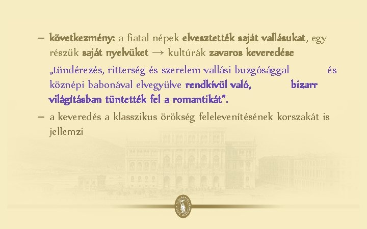 – következmény: a fiatal népek elvesztették saját vallásukat, egy részük saját nyelvüket → kultúrák