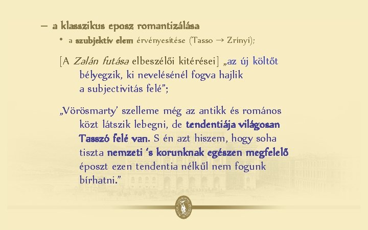 – a klasszikus eposz romantizálása • a szubjektív elem érvényesítése (Tasso → Zrínyi); [A