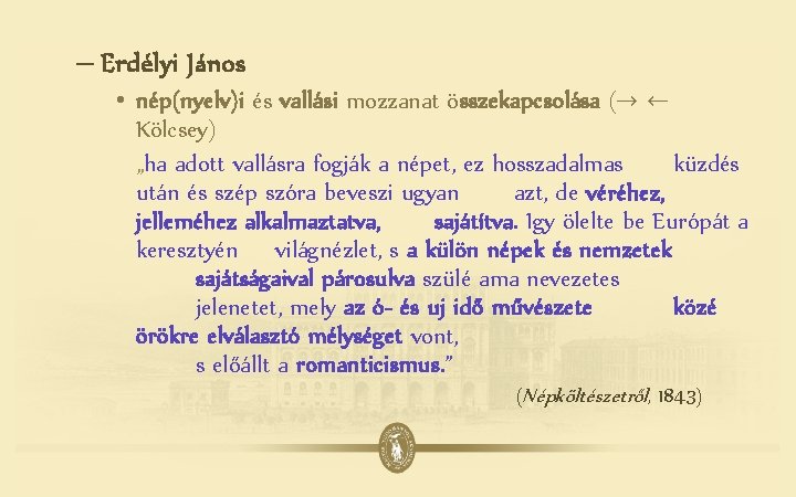 – Erdélyi János • nép(nyelv)i és vallási mozzanat összekapcsolása (→ ← Kölcsey) „ha adott