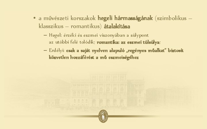  • a művészeti korszakok hegeli hármasságának (szimbolikus – klasszikus – romantikus) átalakítása –