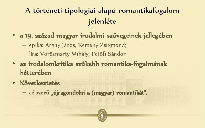 A történeti-tipológiai alapú romantikafogalom jelenléte • a 19. század magyar irodalmi szövegeinek jellegében –