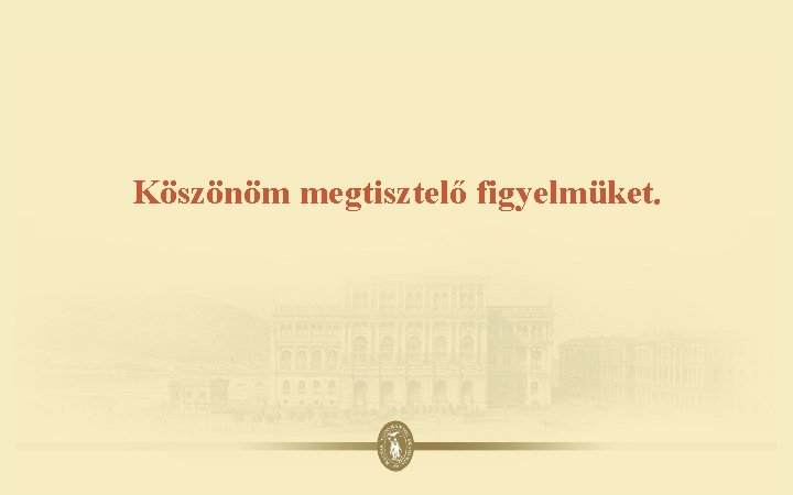 Köszönöm megtisztelő figyelmüket. 