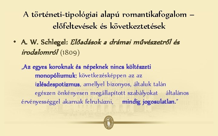 A történeti-tipológiai alapú romantikafogalom – előfeltevések és következtetések • A. W. Schlegel: Előadások a