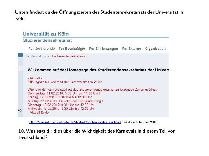 Unten findest du die Öffnungszeiten des Studentensekretariats der Universität in Köln http: //verwaltung. uni-koeln.