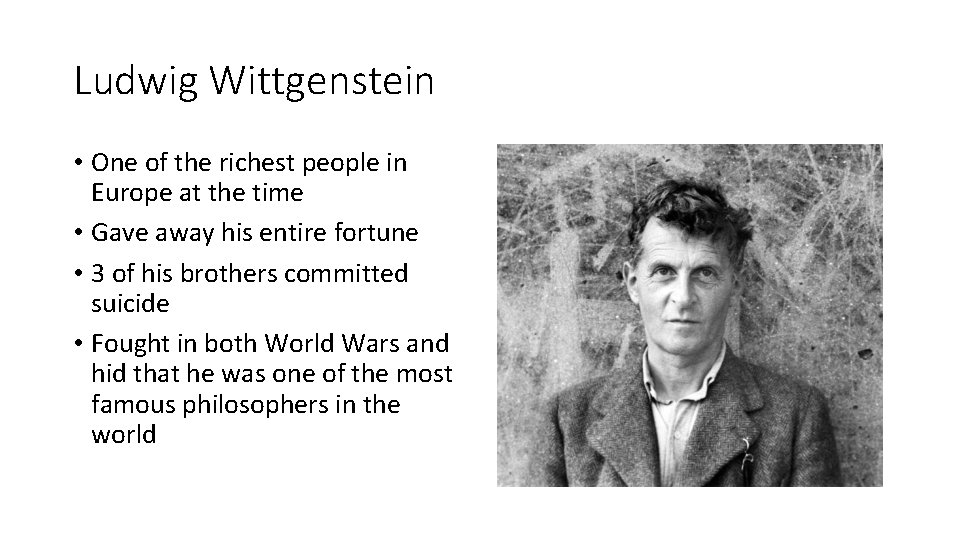 Ludwig Wittgenstein • One of the richest people in Europe at the time •