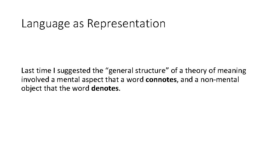 Language as Representation Last time I suggested the “general structure” of a theory of