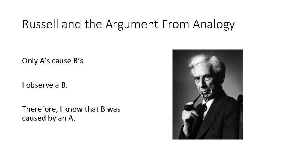 Russell and the Argument From Analogy Only A’s cause B’s I observe a B.