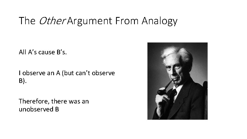 The Other Argument From Analogy All A’s cause B’s. I observe an A (but