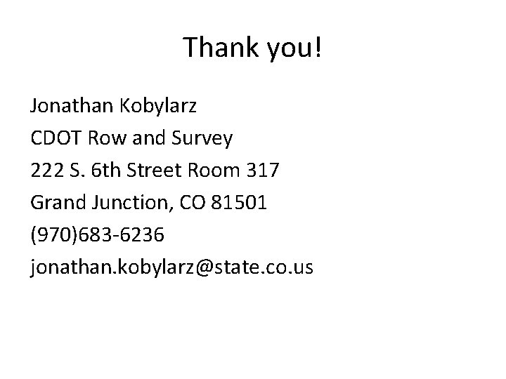 Thank you! Jonathan Kobylarz CDOT Row and Survey 222 S. 6 th Street Room