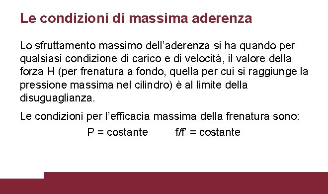 Le condizioni di massima aderenza Lo sfruttamento massimo dell’aderenza si ha quando per qualsiasi