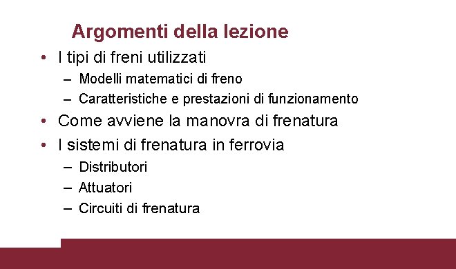 Argomenti della lezione • I tipi di freni utilizzati – Modelli matematici di freno