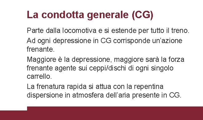 La condotta generale (CG) Parte dalla locomotiva e si estende per tutto il treno.