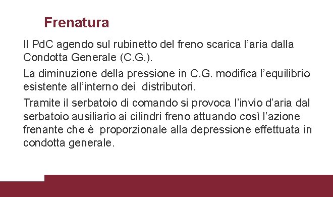 Frenatura Il Pd. C agendo sul rubinetto del freno scarica l’aria dalla Condotta Generale