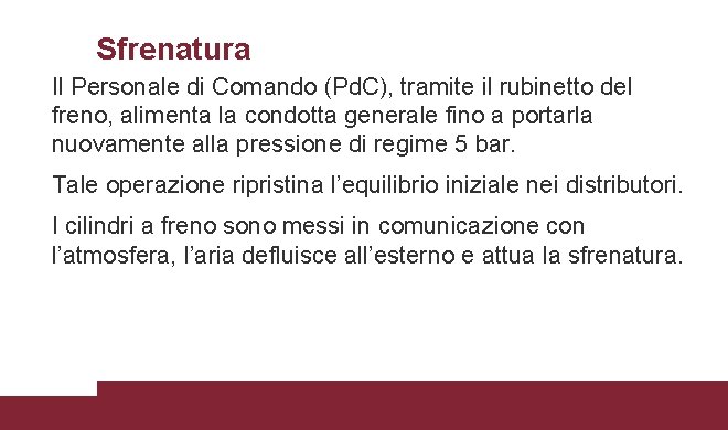 Sfrenatura Il Personale di Comando (Pd. C), tramite il rubinetto del freno, alimenta la