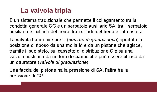 La valvola tripla È un sistema tradizionale che permette il collegamento tra la condotta