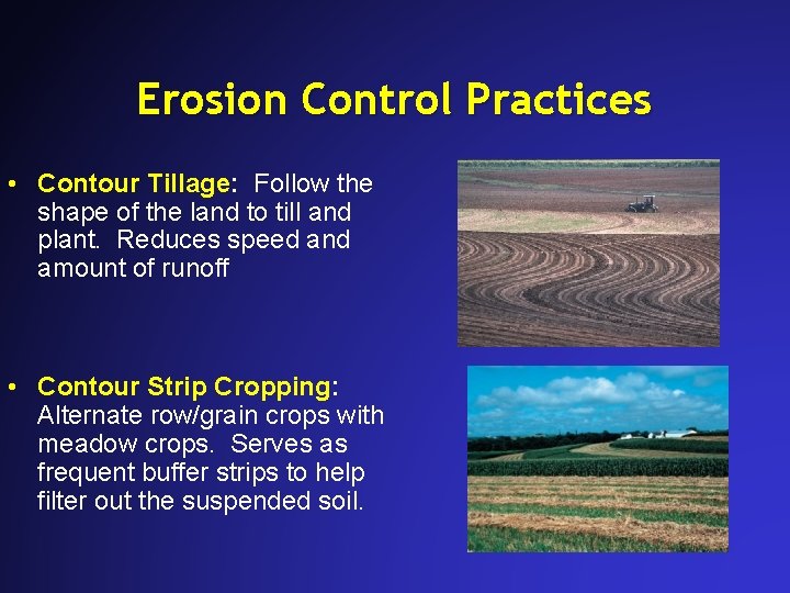 Erosion Control Practices • Contour Tillage: Follow the shape of the land to till Erosion Control Practices • Contour Tillage: Follow the shape of the land to till