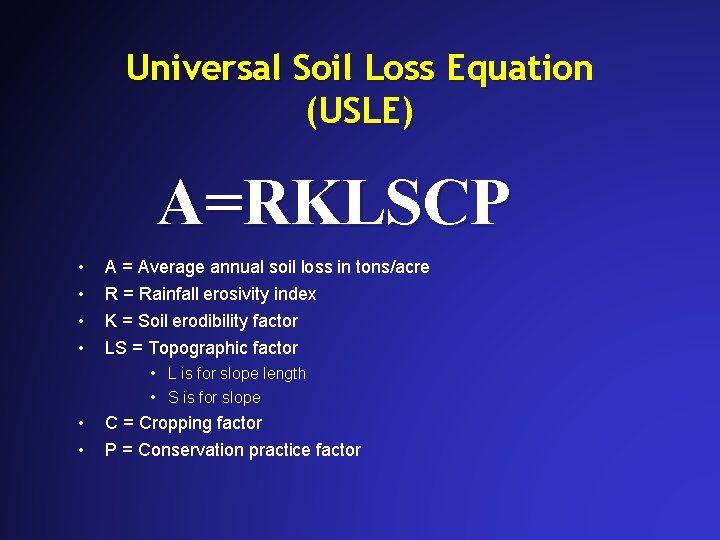 Universal Soil Loss Equation (USLE) A=RKLSCP • • A = Average annual soil loss Universal Soil Loss Equation (USLE) A=RKLSCP • • A = Average annual soil loss