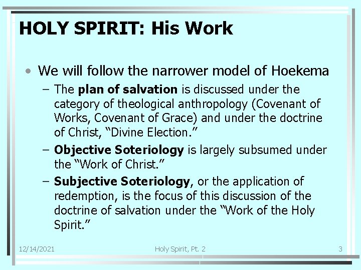 HOLY SPIRIT: His Work • We will follow the narrower model of Hoekema –