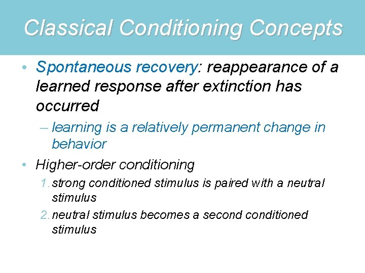 Classical Conditioning Concepts • Spontaneous recovery: reappearance of a learned response after extinction has