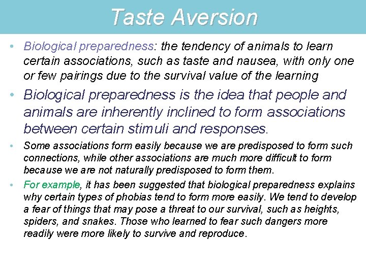 Taste Aversion • Biological preparedness: the tendency of animals to learn certain associations, such