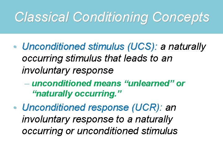 Classical Conditioning Concepts • Unconditioned stimulus (UCS): a naturally occurring stimulus that leads to