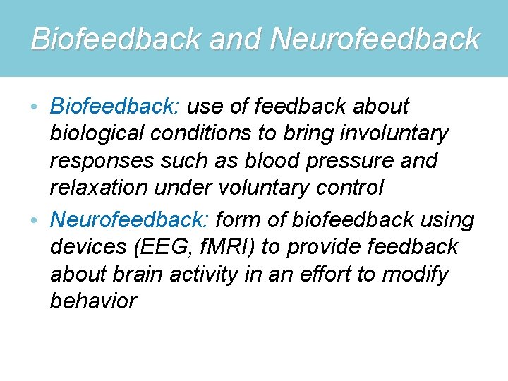 Biofeedback and Neurofeedback • Biofeedback: use of feedback about biological conditions to bring involuntary