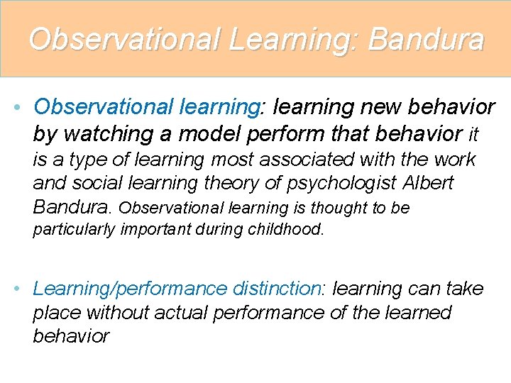 Observational Learning: Bandura • Observational learning: learning new behavior by watching a model perform