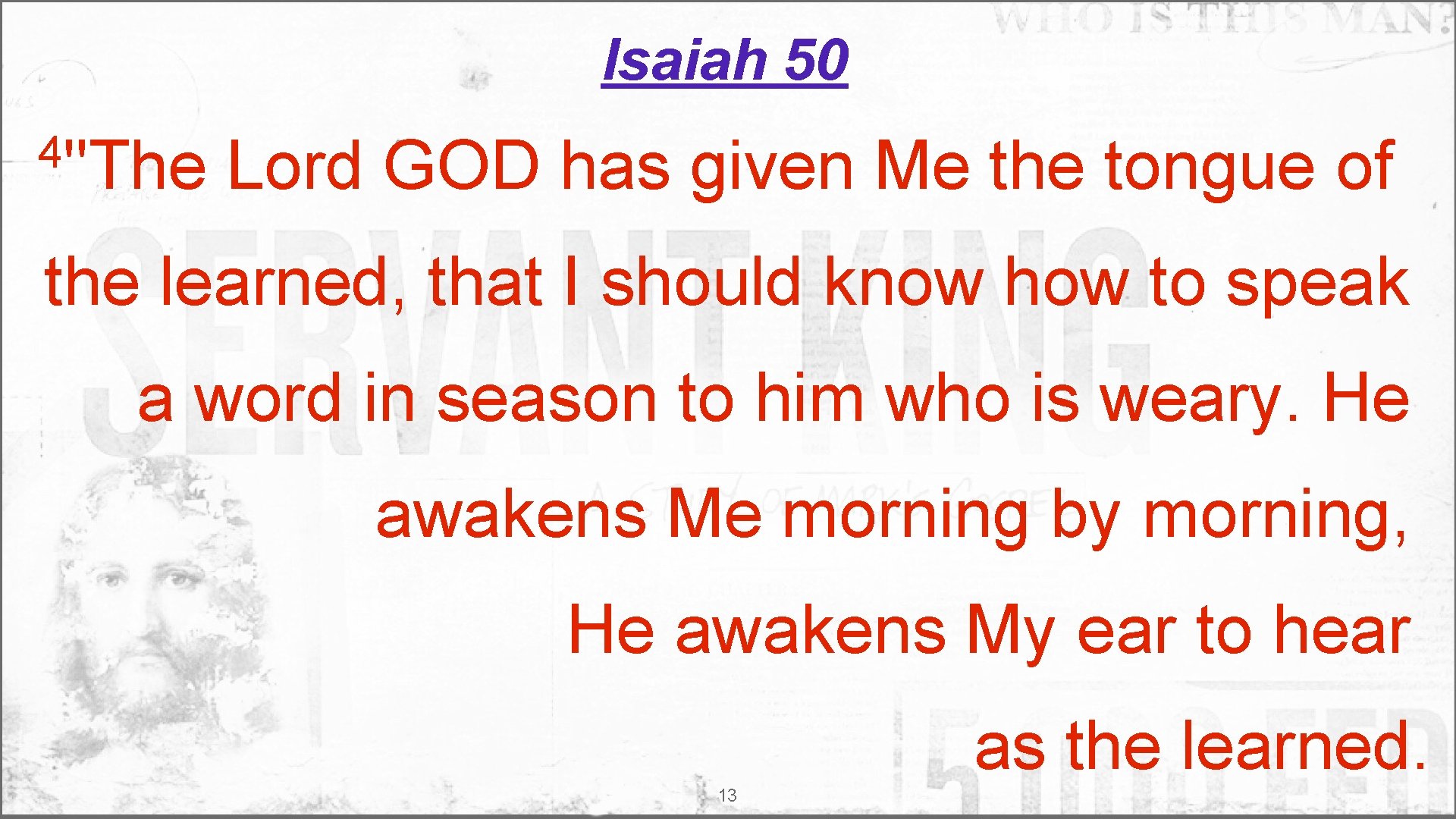 Isaiah 50 4"The Lord GOD has given Me the tongue of the learned, that