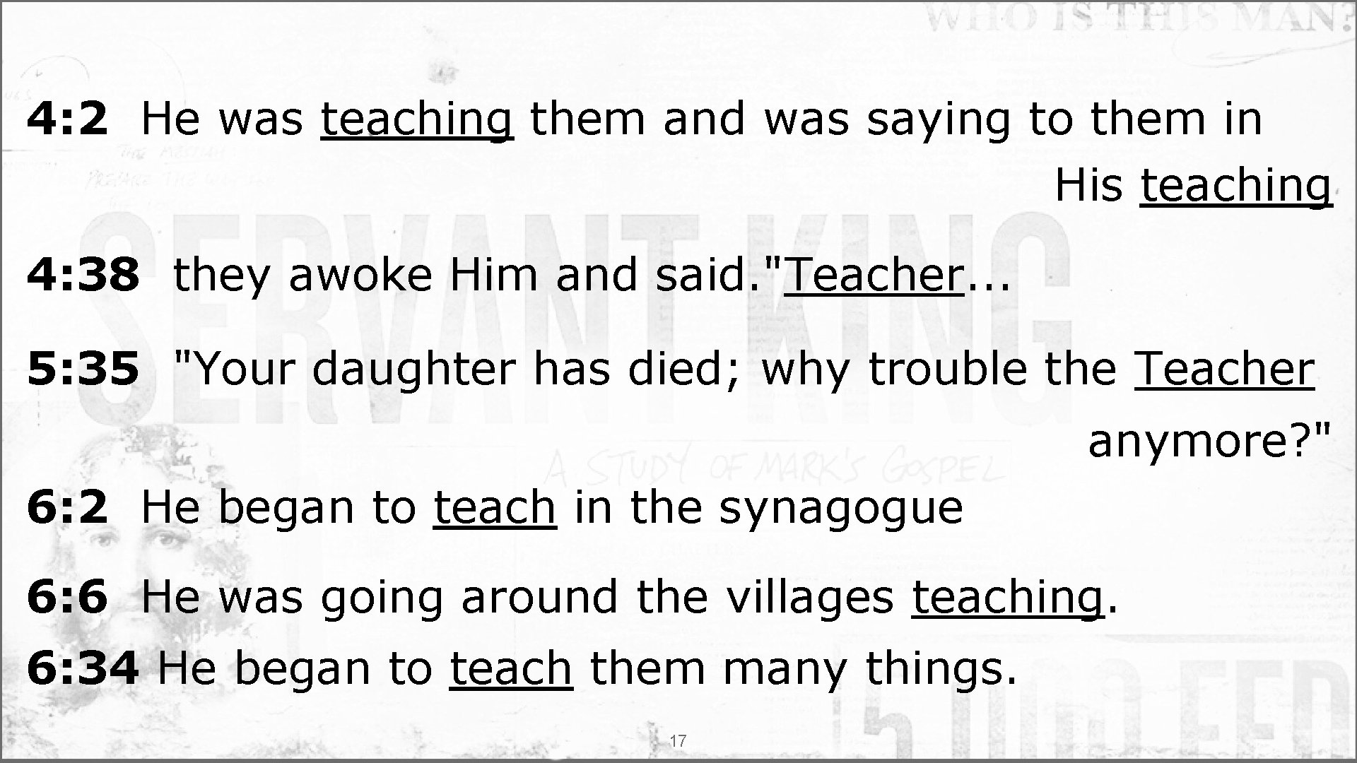 4: 2 He was teaching them and was saying to them in His teaching