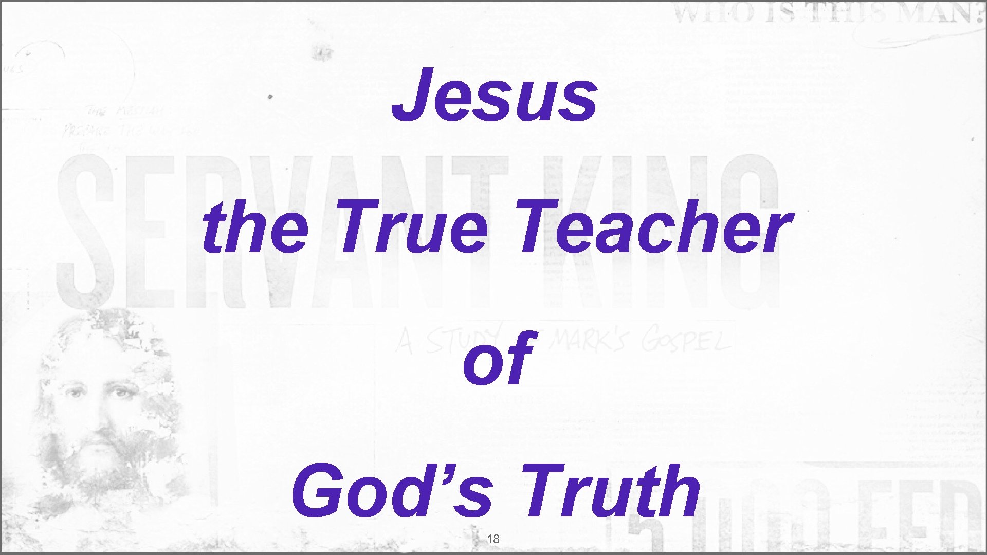 Jesus the True Teacher of God’s Truth 18 