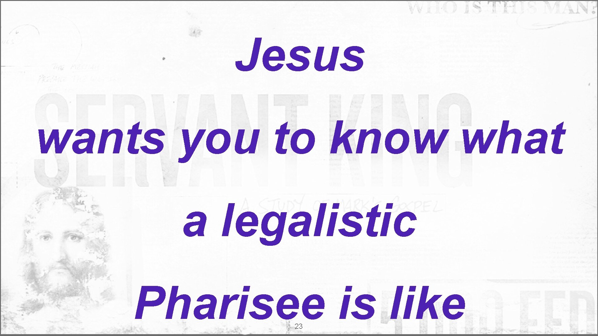 Jesus wants you to know what a legalistic Pharisee is like 23 
