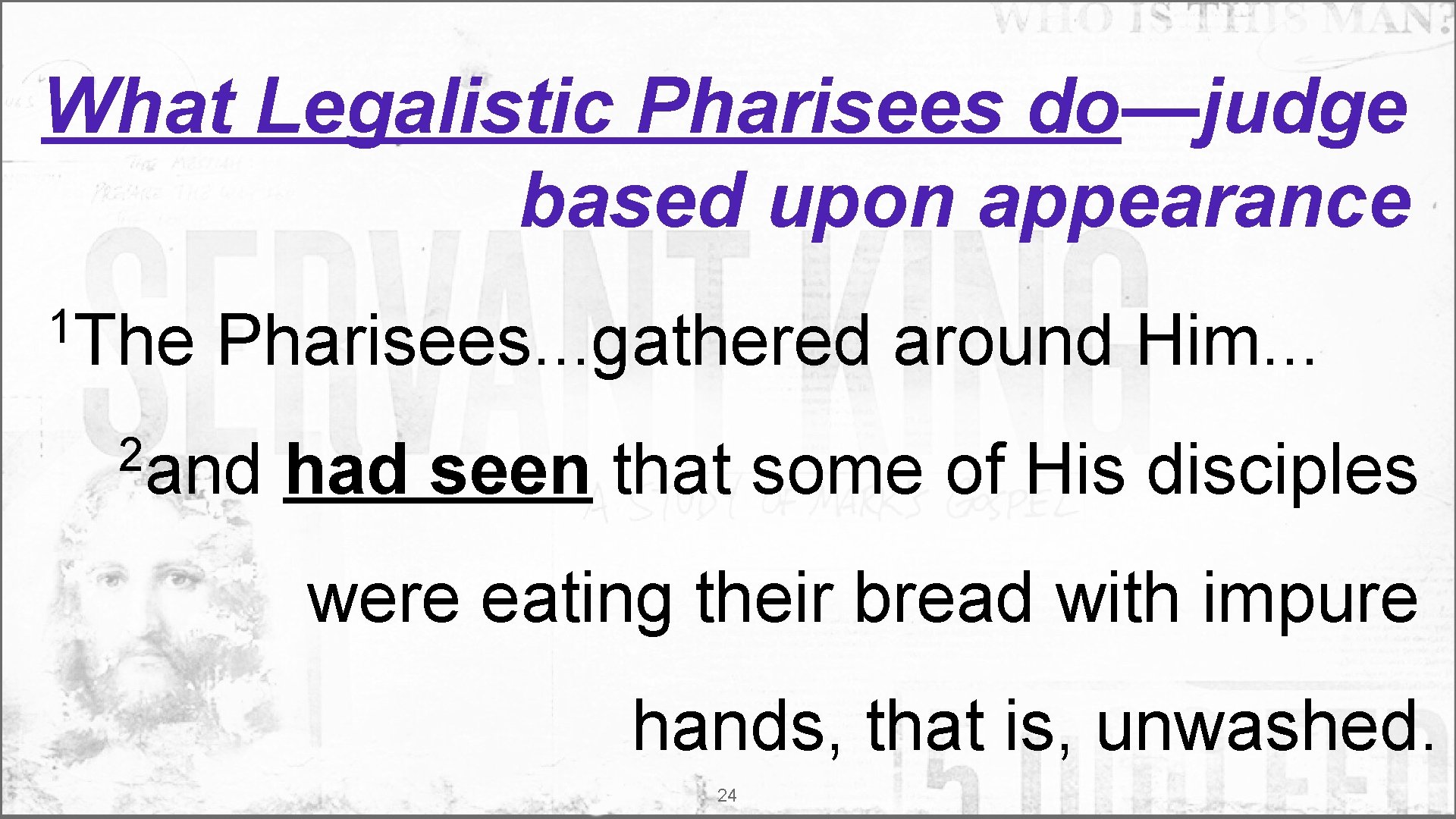 What Legalistic Pharisees do—judge based upon appearance 1 The Pharisees. . . gathered around