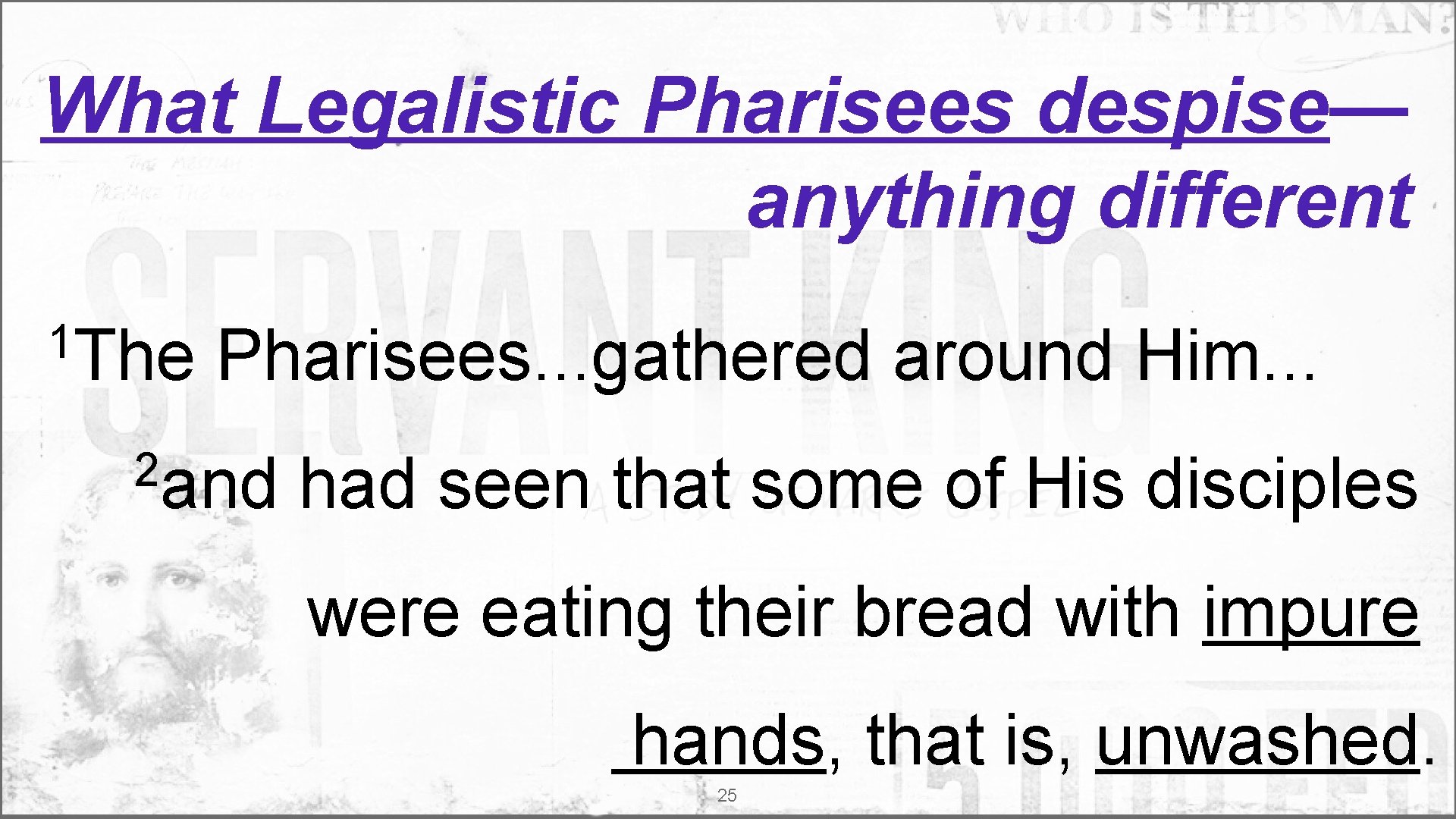 What Legalistic Pharisees despise— anything different 1 The Pharisees. . . gathered around Him.