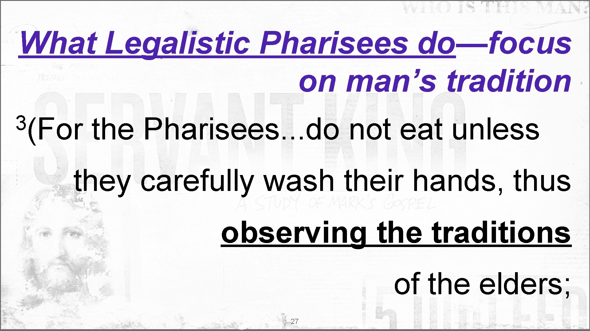 What Legalistic Pharisees do—focus on man’s tradition 3(For the Pharisees. . . do not