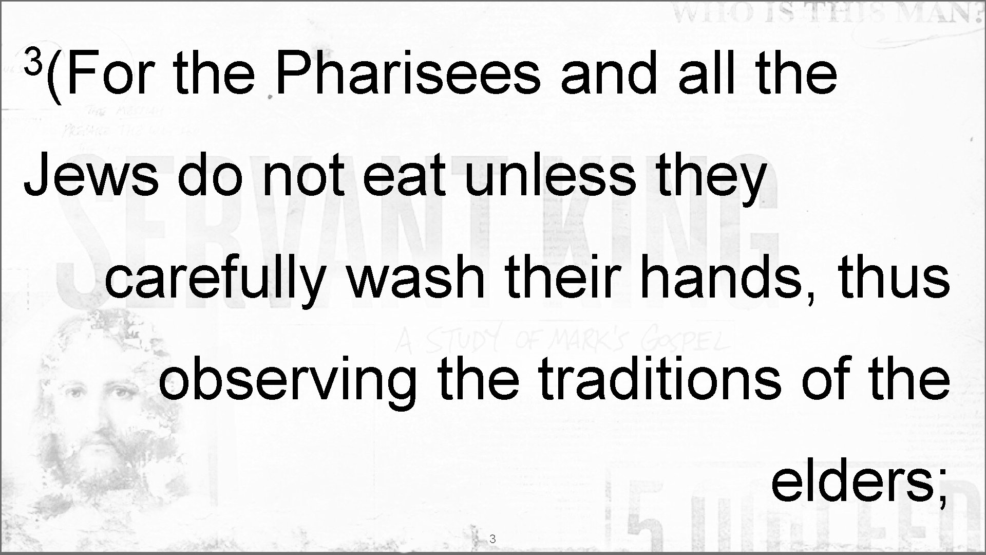 3(For the Pharisees and all the Jews do not eat unless they carefully wash