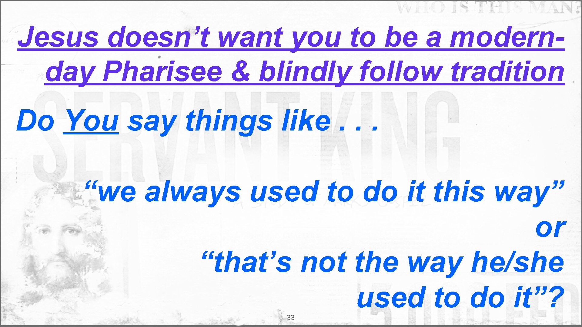 Jesus doesn’t want you to be a modernday Pharisee & blindly follow tradition Do