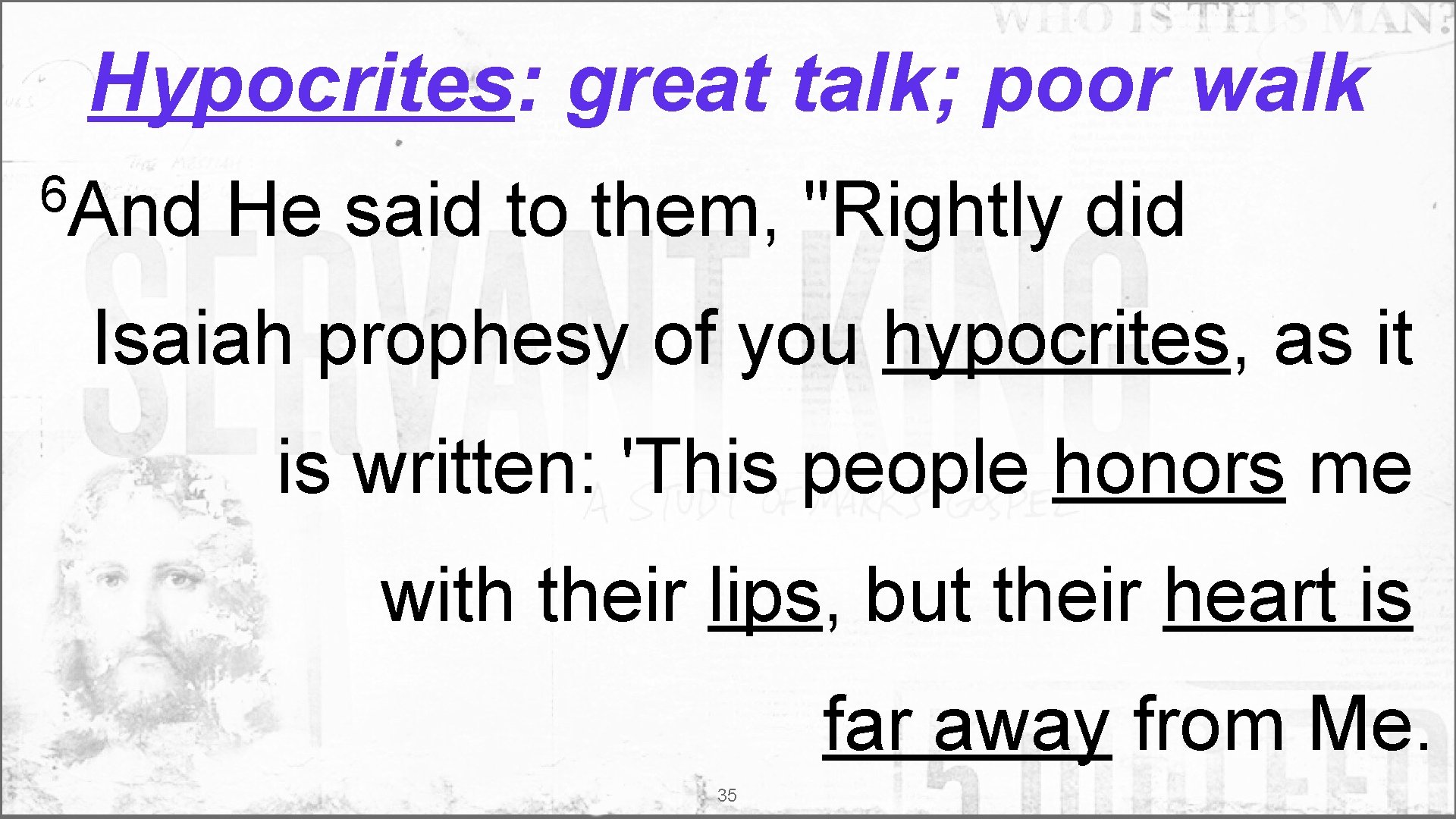 Hypocrites: great talk; poor walk 6 And He said to them, "Rightly did Isaiah